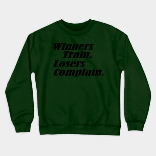 Winners Train Losers Complain Crewneck Sweatshirt